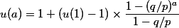u(a) = 1 + (u(1)-1)\times \dfrac{1-(q/p)^a}{1-q/p}